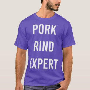 Pork Rind Expert Funny Junk Fast Food Gag Gift T-shirt