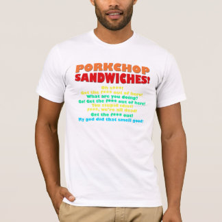 Porkchop Sandwiches! T-shirt