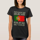 Portuguese Dad Like a Regular Dad Only Cooler Dad T-shirt (Voorkant)