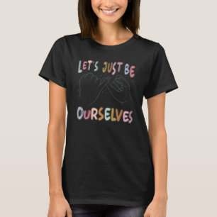Positief citaat Letu2019s zijn zelf zelf Liefde Pr T-shirt