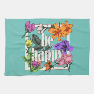 Positief citaat Wees blij en tuinbloemen Theedoek