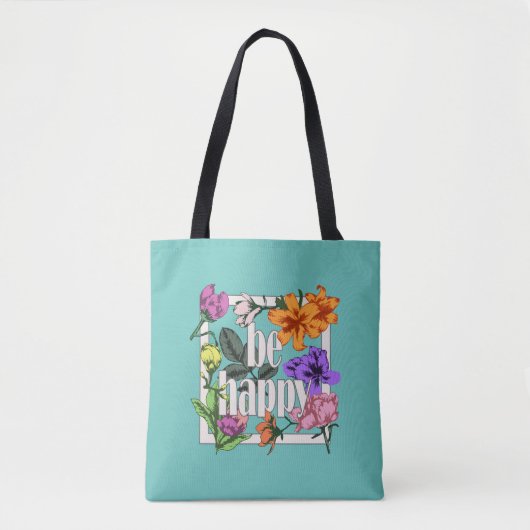 Positief citaat Wees blij en tuinbloemen Tote Bag (Voorkant)