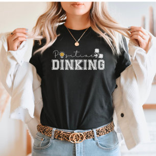 Positief Dinken Grappige Pickleball Spreuk T-shirt