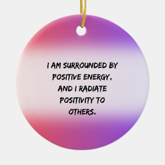 positief energie - Motivatie Quote Keramisch Ornament (Voorkant)
