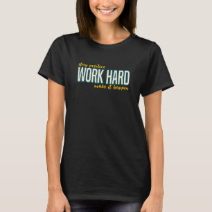 Positief werk hard maken Motivatie T-shirt