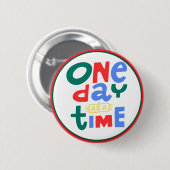 Positieve Bevestiging 'Eén Dag per Tijd' Ronde Button 5,7 Cm (Voorkant /achterkant)