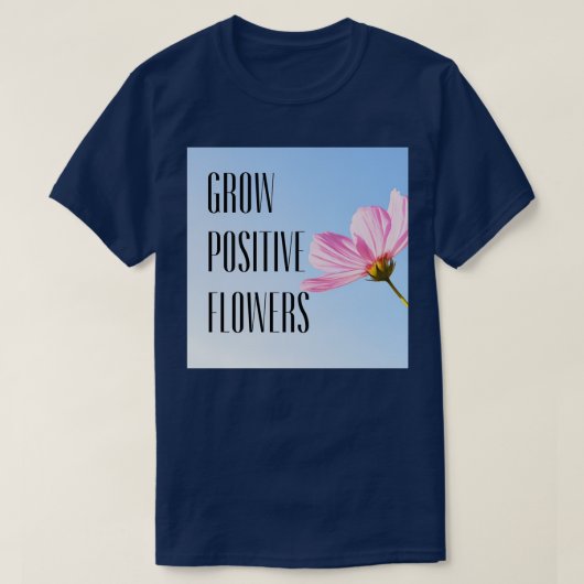 positieve bloemen kweken 15 t-shirt (Design voorkant)