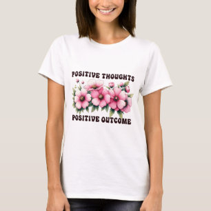 Positieve gedachten positieve uitkomst t-shirt