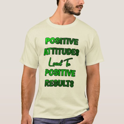 Positieve houding leidt tot positieve resultaten t-shirt (Voorkant)