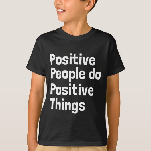 Positieve mensen doen positieve dingen t-shirt (Voorkant)