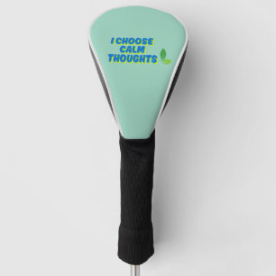 Positieve motivatie Ik kies voor rustige gedachten Golfheadcover