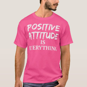 Positieve Motivation Message Positive Attitude is  T-shirt