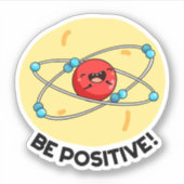 Positieve natuurkunde Atom Pun Sticker (Voorkant)
