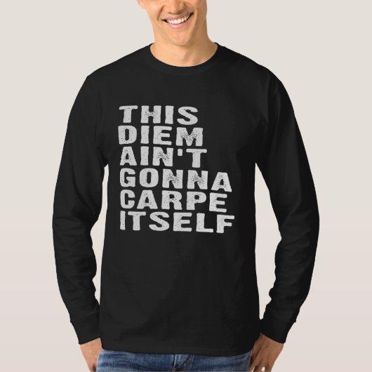 Positive Attitude This Diem Ain't Gonna Carpe Itse T-shirt (Voorkant)