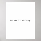 Positive You Are Just So Pretty Quote Poster (Voorkant)