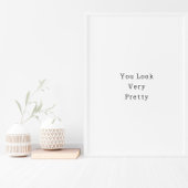 Positive You Look Very Pretty Quote Poster