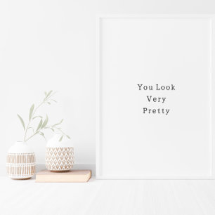 Positive You Look Very Pretty Quote Poster
