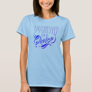 Positiviteit is een keuze t-shirt