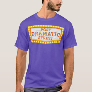 Post Dramatische Stress Funny Theater T-shirt