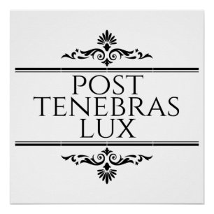 Post Tenebras Lux Perfect Poster