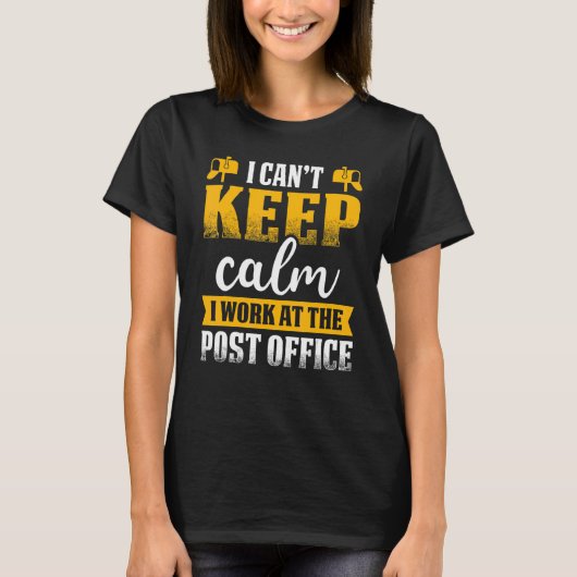 Postal Worker ik kan geen Calm Mailman Mail Carri  T-shirt (Voorkant)