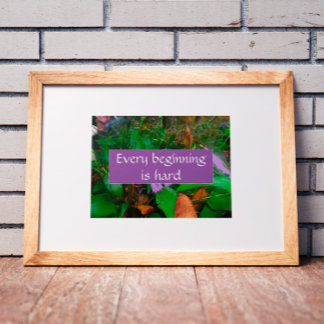 Poster met de tekst elke start is moeilijk