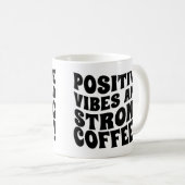 Postive Vibes & Strong Coffee Mug Koffiemok (Voorkant rechts)