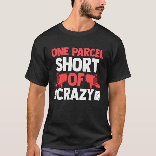 Postman Postal Worker  One Parcel Short Of Crazy T-shirt (Voorkant)