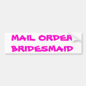 Postorder bruidsmeisje bumpersticker (Voorkant)
