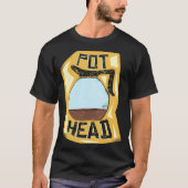 Pot Head Coffee Drinker Barista Pun T-shirt (Voorkant)
