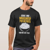 Potato  Give Me Mashed Potatoes T-shirt (Voorkant)