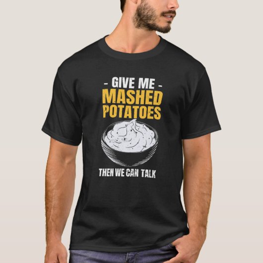 Potato  Give Me Mashed Potatoes T-shirt (Voorkant)