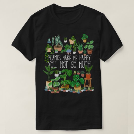 Potentiële Planten maken me blij dat je niet zo ve T-shirt (Design voorkant)