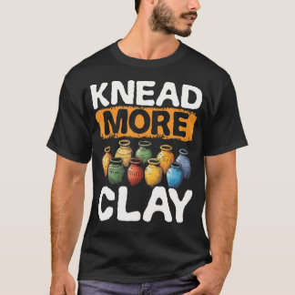 Pottenbakken Kneed Meer Klei Pottenbakker Kunst On T-shirt