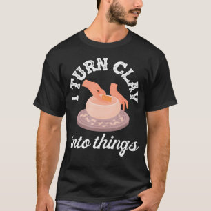 Pottenbakkerij Ik Verander Klei In Creatieve Kunst T-shirt