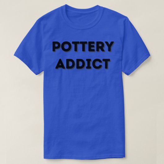 Pottery Addicate Ceramics Lover Clay T-shirt (Design voorkant)