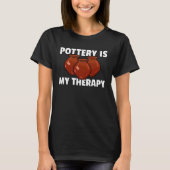 Pottery Ceramic  For Pot Artists Maker T-shirt (Voorkant)