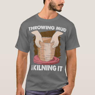 Pottery Ceramics Clay Potters Gifts T-shirt