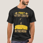 Pottery Creator On The Moon T-shirt (Voorkant)