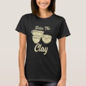 Pottery Making  For Ceramist  Seize The Clay 2 T-shirt (Voorkant)