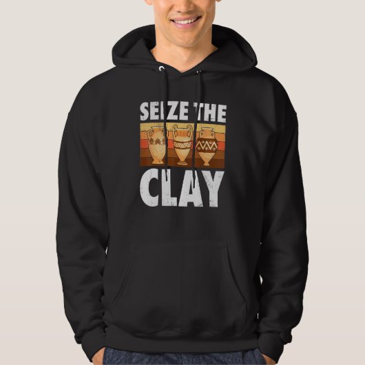 Pottery Seize the Clay Potter Ceramic Artist Manne Hoodie (Voorkant)