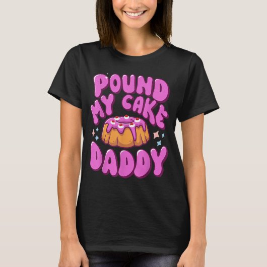 Pound My Cake Daddy Funny Adult Humor T-shirt (Voorkant)