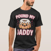 Pound My Cake Daddy Inappropriate Embarrassing T-shirt (Voorkant)