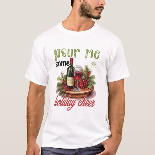 Pour Me Some Holiday Cheer Christmas Funny Holiday T-shirt (Voorkant)