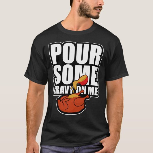 Pour Some Gravy On Me Funny Thanksgiving Dinner Es T-shirt (Voorkant)