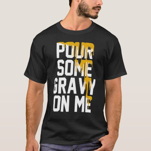 Pour Some Gravy On Me Gravy On Text Thanksgiving D T-shirt (Voorkant)