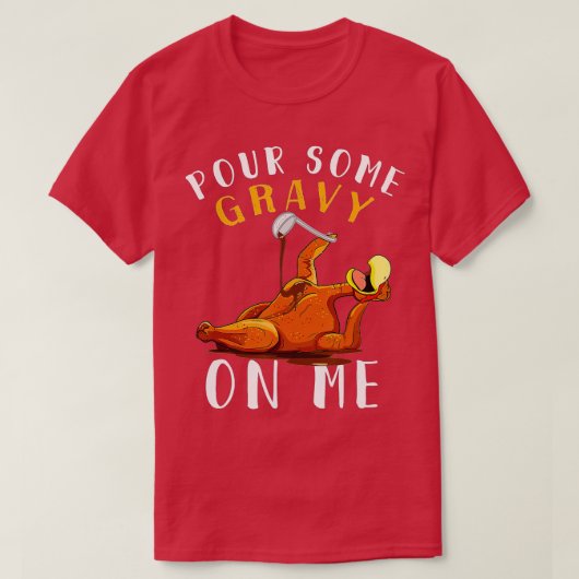 Pour some Gravy on me Happy Turkey Day Thanksgiv T-shirt (Design voorkant)