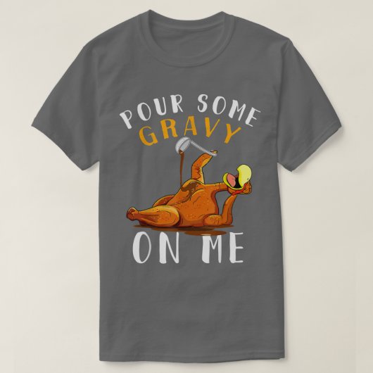 Pour some Gravy on me Happy Turkey Day Thanksgiv T-shirt (Design voorkant)