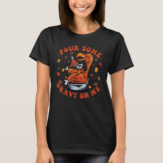 Pour Some Gravy on Me Happy Turkey Day Thanksgivin T-shirt (Voorkant)