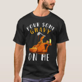 Pour some Gravy on me Happy Turkey Day Thanksgivin T-shirt (Voorkant)